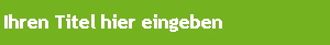 Ihren Titel hier eingeben
